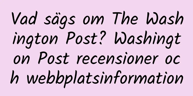 Vad sägs om The Washington Post? Washington Post recensioner och webbplatsinformation