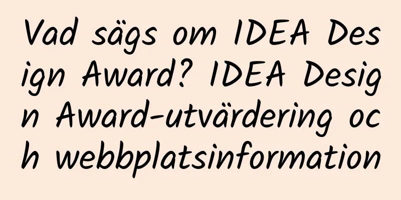 Vad sägs om IDEA Design Award? IDEA Design Award-utvärdering och webbplatsinformation