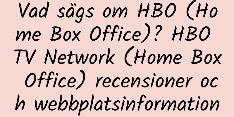 Vad sägs om HBO (Home Box Office)? HBO TV Network (Home Box Office) recensioner och webbplatsinformation