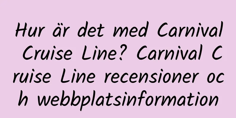 Hur är det med Carnival Cruise Line? Carnival Cruise Line recensioner och webbplatsinformation