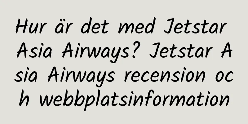 Hur är det med Jetstar Asia Airways? Jetstar Asia Airways recension och webbplatsinformation