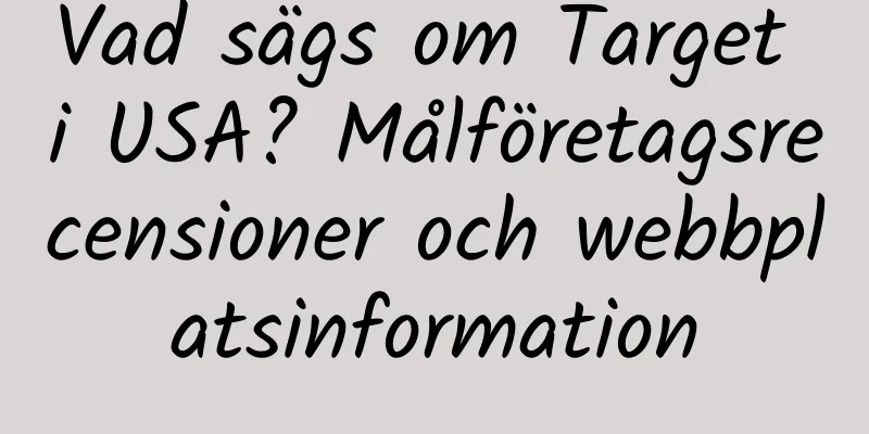 Vad sägs om Target i USA? Målföretagsrecensioner och webbplatsinformation