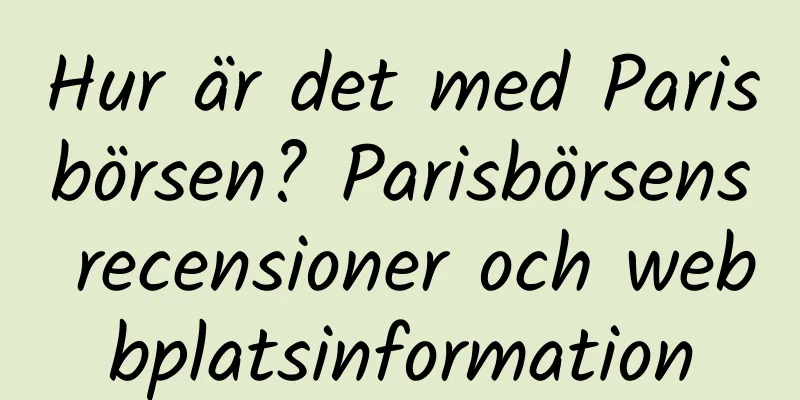 Hur är det med Parisbörsen? Parisbörsens recensioner och webbplatsinformation