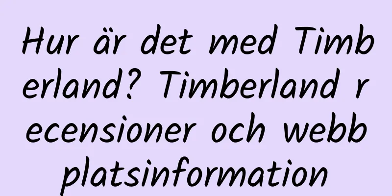 Hur är det med Timberland? Timberland recensioner och webbplatsinformation