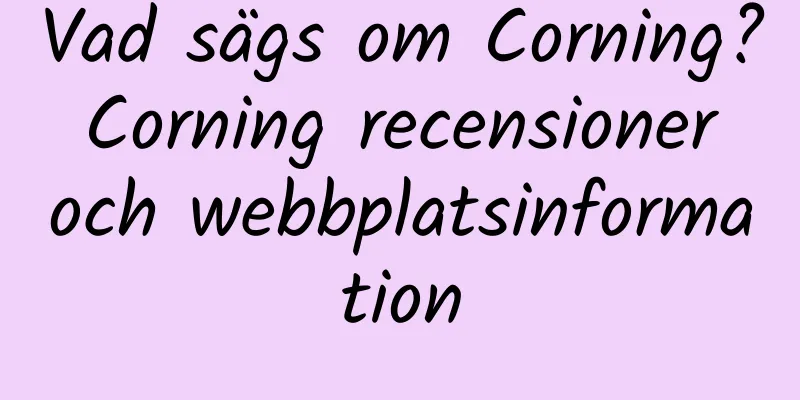 Vad sägs om Corning? Corning recensioner och webbplatsinformation
