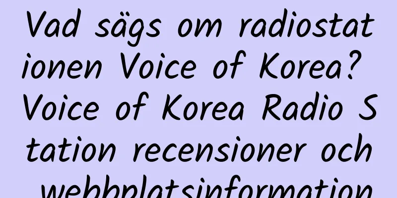 Vad sägs om radiostationen Voice of Korea? Voice of Korea Radio Station recensioner och webbplatsinformation
