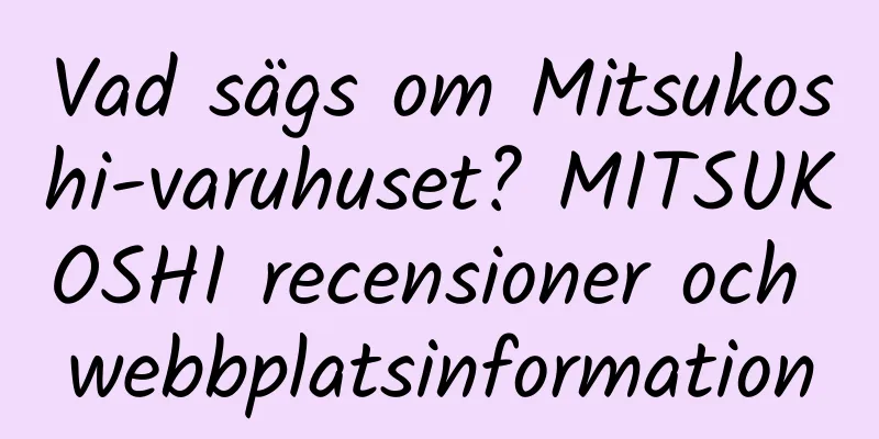 Vad sägs om Mitsukoshi-varuhuset? MITSUKOSHI recensioner och webbplatsinformation