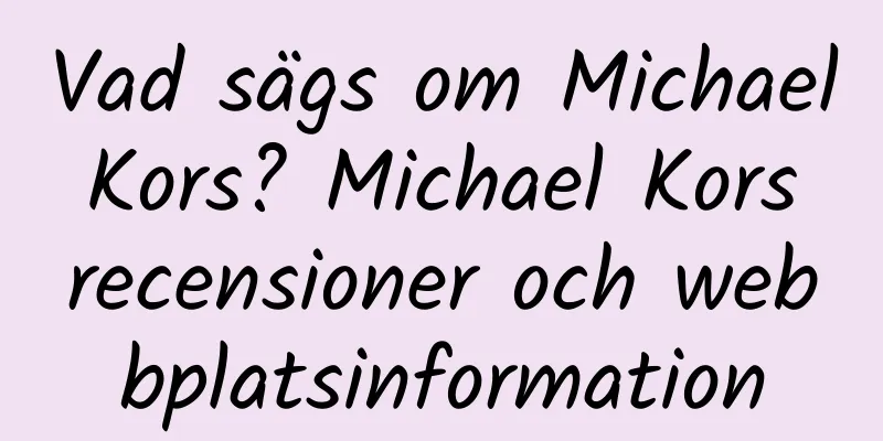 Vad sägs om Michael Kors? Michael Kors recensioner och webbplatsinformation