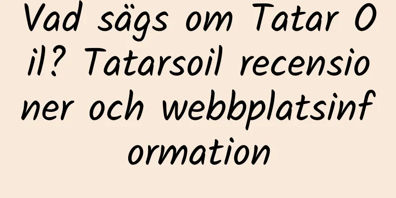 Vad sägs om Tatar Oil? Tatarsoil recensioner och webbplatsinformation