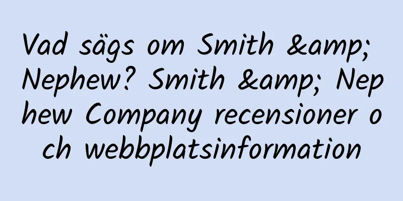 Vad sägs om Smith & Nephew? Smith & Nephew Company recensioner och webbplatsinformation