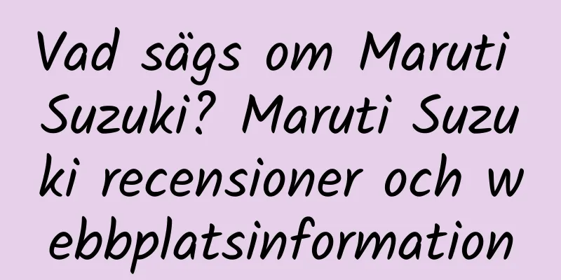 Vad sägs om Maruti Suzuki? Maruti Suzuki recensioner och webbplatsinformation