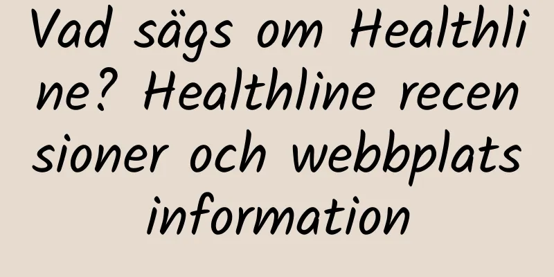 Vad sägs om Healthline? Healthline recensioner och webbplatsinformation