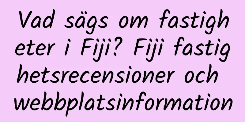 Vad sägs om fastigheter i Fiji? Fiji fastighetsrecensioner och webbplatsinformation