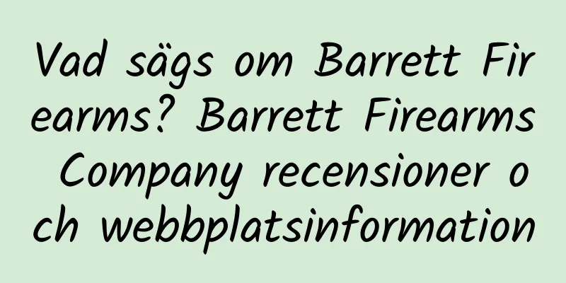 Vad sägs om Barrett Firearms? Barrett Firearms Company recensioner och webbplatsinformation