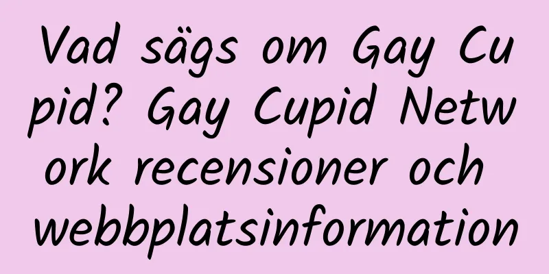 Vad sägs om Gay Cupid? Gay Cupid Network recensioner och webbplatsinformation