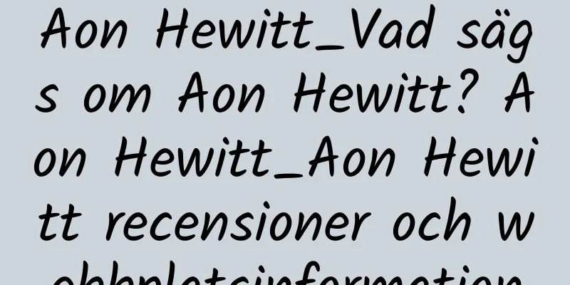 Aon Hewitt_Vad sägs om Aon Hewitt? Aon Hewitt_Aon Hewitt recensioner och webbplatsinformation