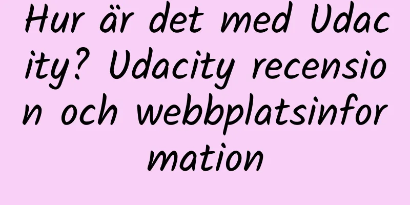 Hur är det med Udacity? Udacity recension och webbplatsinformation