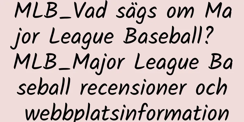 MLB_Vad sägs om Major League Baseball? MLB_Major League Baseball recensioner och webbplatsinformation