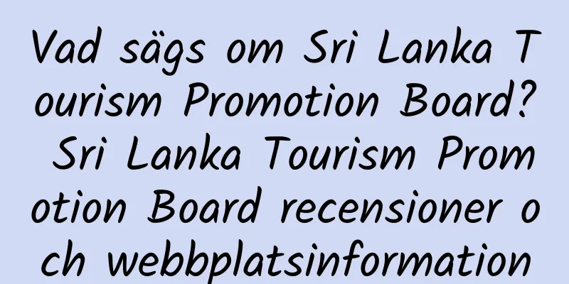 Vad sägs om Sri Lanka Tourism Promotion Board? Sri Lanka Tourism Promotion Board recensioner och webbplatsinformation