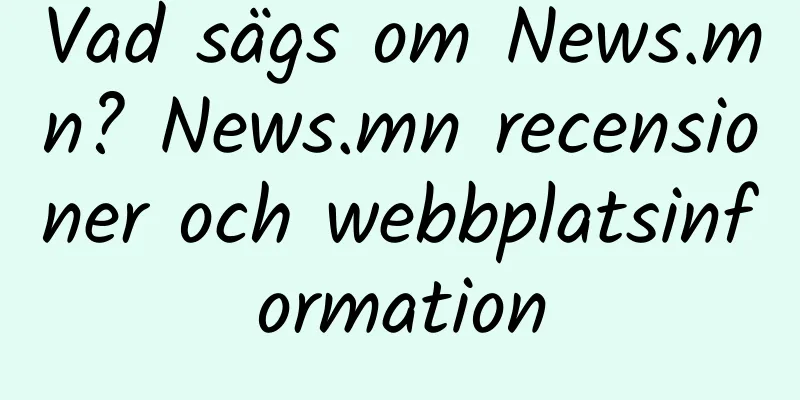 Vad sägs om News.mn? News.mn recensioner och webbplatsinformation