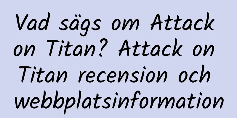 Vad sägs om Attack on Titan? Attack on Titan recension och webbplatsinformation