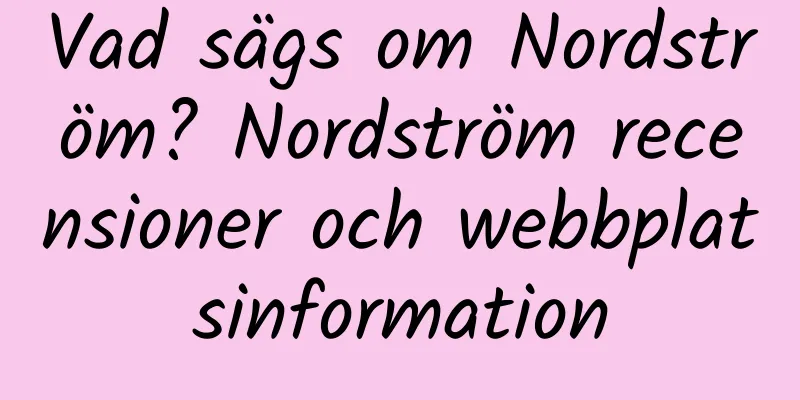 Vad sägs om Nordström? Nordström recensioner och webbplatsinformation