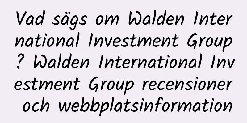 Vad sägs om Walden International Investment Group? Walden International Investment Group recensioner och webbplatsinformation