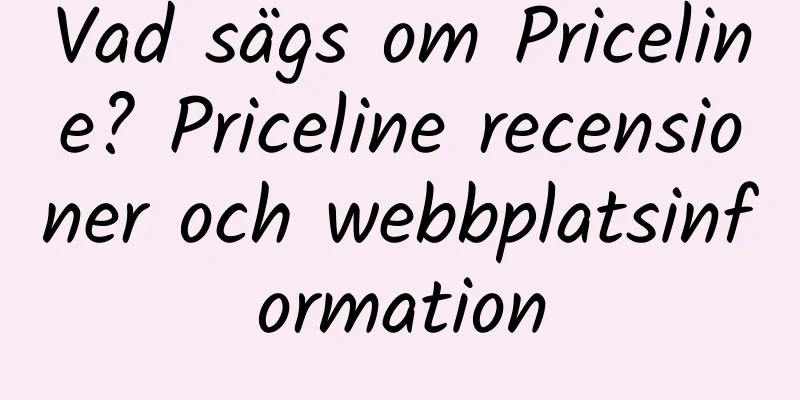 Vad sägs om Priceline? Priceline recensioner och webbplatsinformation