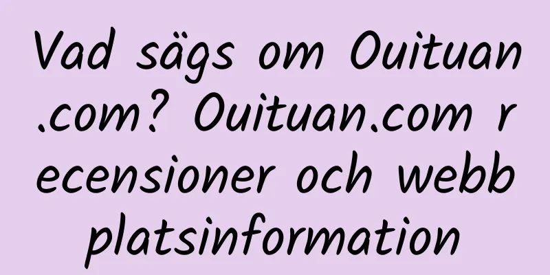 Vad sägs om Ouituan.com? Ouituan.com recensioner och webbplatsinformation