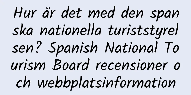 Hur är det med den spanska nationella turiststyrelsen? Spanish National Tourism Board recensioner och webbplatsinformation