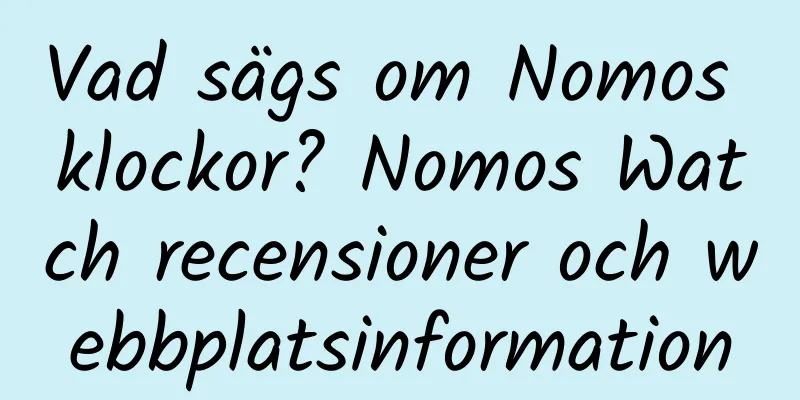 Vad sägs om Nomos klockor? Nomos Watch recensioner och webbplatsinformation