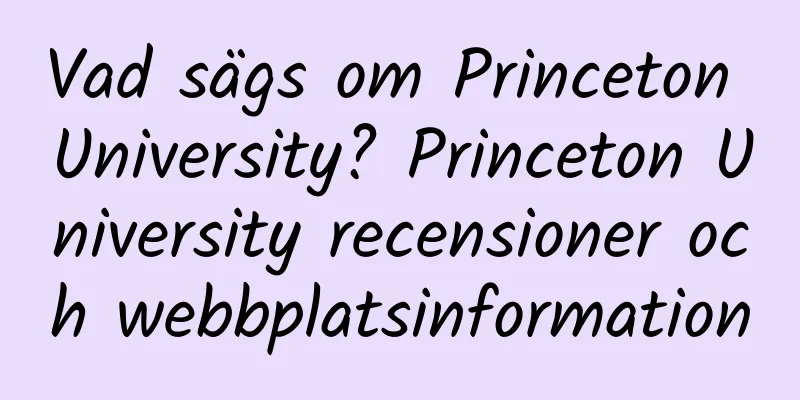 Vad sägs om Princeton University? Princeton University recensioner och webbplatsinformation