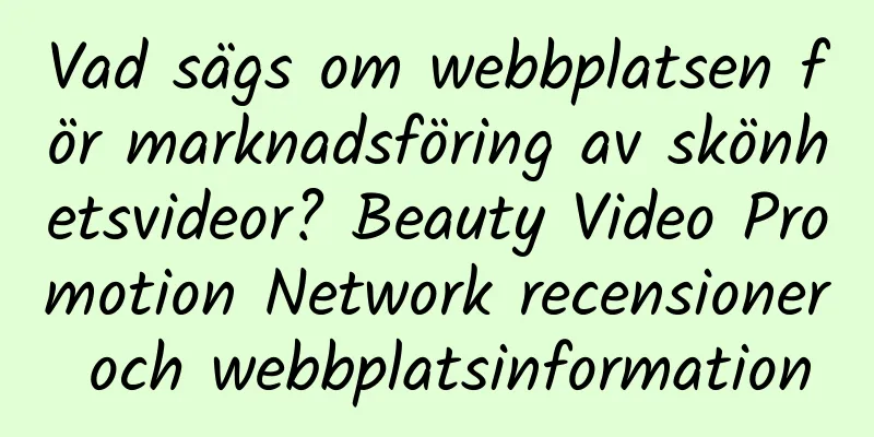 Vad sägs om webbplatsen för marknadsföring av skönhetsvideor? Beauty Video Promotion Network recensioner och webbplatsinformation