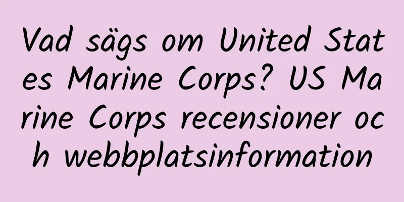 Vad sägs om United States Marine Corps? US Marine Corps recensioner och webbplatsinformation