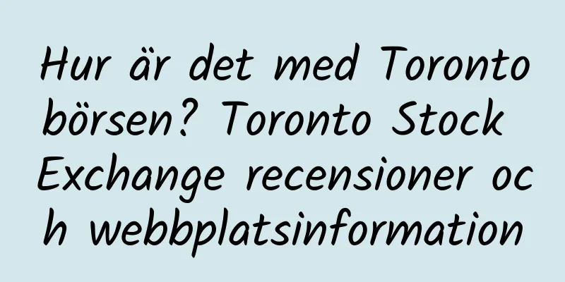 Hur är det med Torontobörsen? Toronto Stock Exchange recensioner och webbplatsinformation