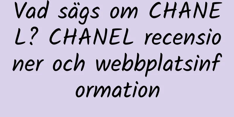 Vad sägs om CHANEL? CHANEL recensioner och webbplatsinformation