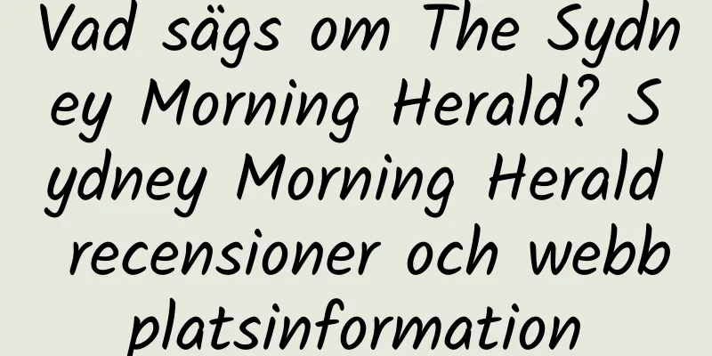 Vad sägs om The Sydney Morning Herald? Sydney Morning Herald recensioner och webbplatsinformation