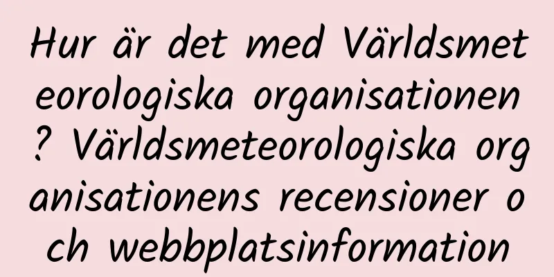 Hur är det med Världsmeteorologiska organisationen? Världsmeteorologiska organisationens recensioner och webbplatsinformation