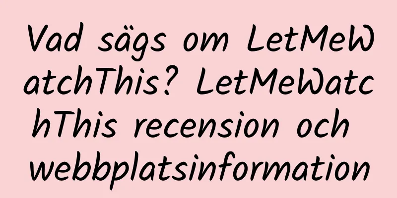 Vad sägs om LetMeWatchThis? LetMeWatchThis recension och webbplatsinformation