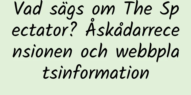 Vad sägs om The Spectator? Åskådarrecensionen och webbplatsinformation