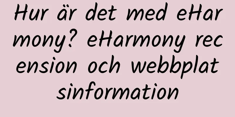 Hur är det med eHarmony? eHarmony recension och webbplatsinformation