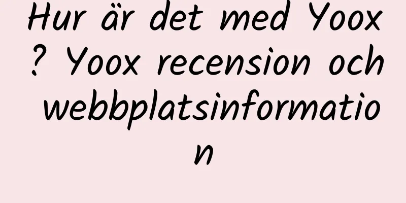 Hur är det med Yoox? Yoox recension och webbplatsinformation