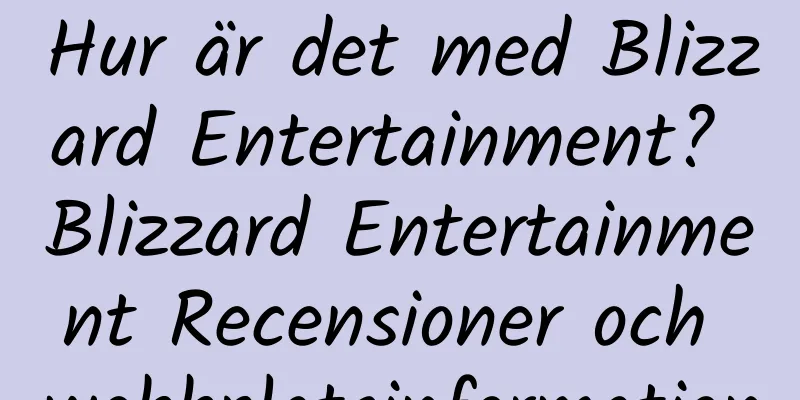 Hur är det med Blizzard Entertainment? Blizzard Entertainment Recensioner och webbplatsinformation