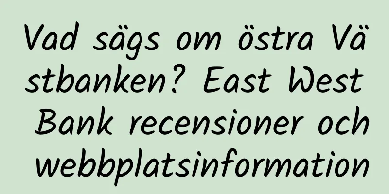 Vad sägs om östra Västbanken? East West Bank recensioner och webbplatsinformation