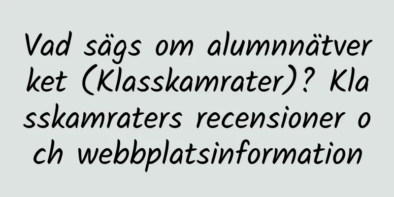 Vad sägs om alumnnätverket (Klasskamrater)? Klasskamraters recensioner och webbplatsinformation