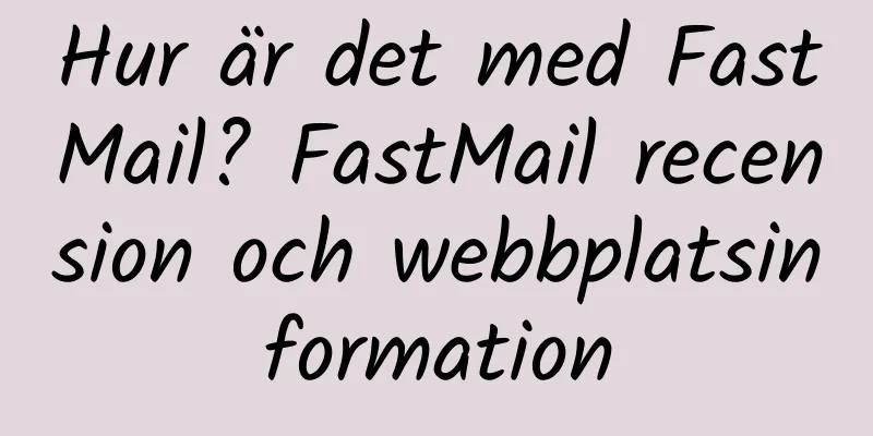 Hur är det med FastMail? FastMail recension och webbplatsinformation