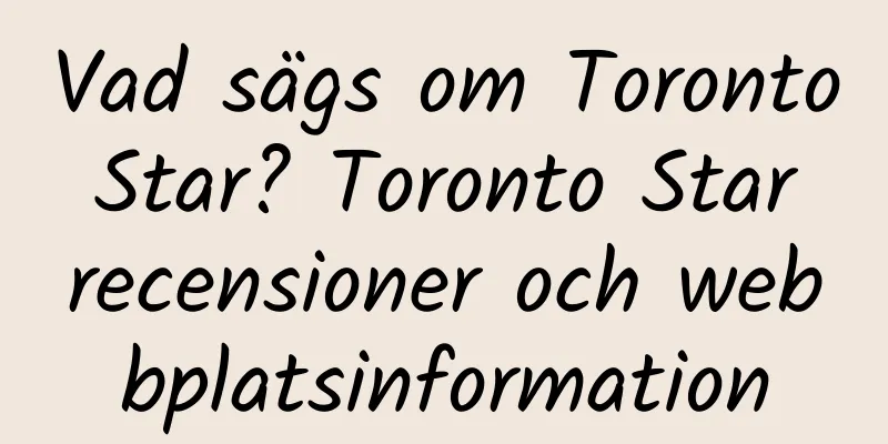 Vad sägs om Toronto Star? Toronto Star recensioner och webbplatsinformation