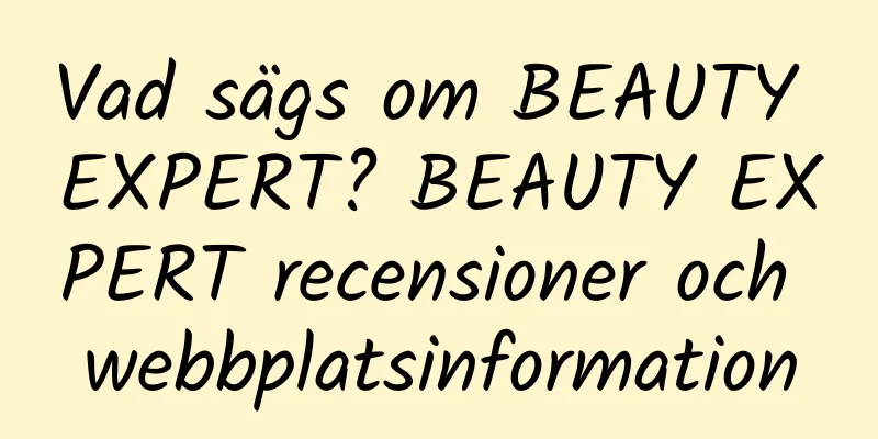 Vad sägs om BEAUTY EXPERT? BEAUTY EXPERT recensioner och webbplatsinformation