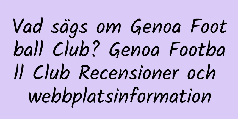 Vad sägs om Genoa Football Club? Genoa Football Club Recensioner och webbplatsinformation