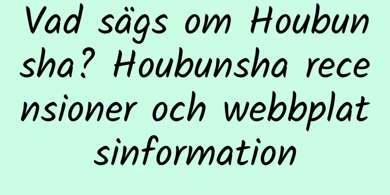 Vad sägs om Houbunsha? Houbunsha recensioner och webbplatsinformation